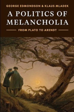 Book cover of A Politics of Melancholia: From Plato to Arendt